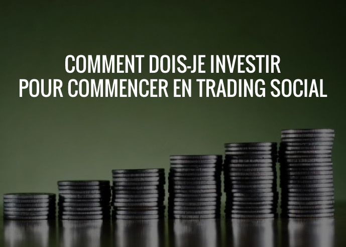 Comment dois-je investir pour commencer en trading social — Forex